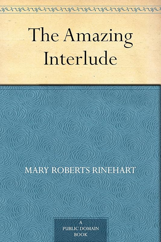 The Amazing Interlude by Mary Roberts Rinehart