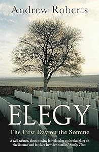 Elegy: The First Day on the Somme by Andrew Roberts