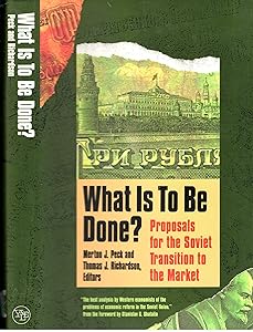 What Is to Be Done?: Proposals for the Soviet Transition to the Market (Yale Fastback Series) by Professor Merton J. Peck