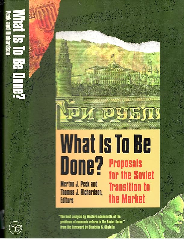 What Is to Be Done?: Proposals for the Soviet Transition to the Market (Yale Fastback Series) by Professor Merton J. Peck