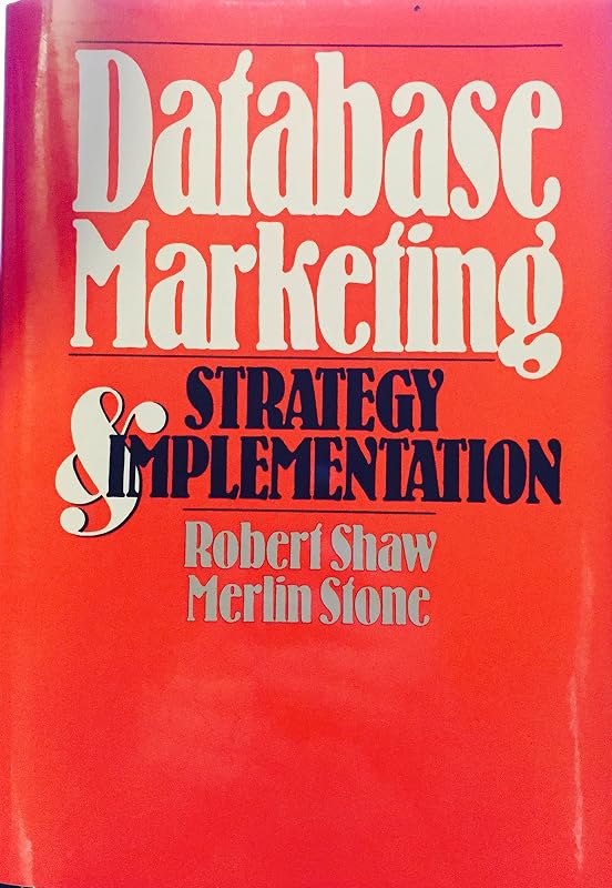Database Marketing: Strategy and Implementation by Robert Shaw