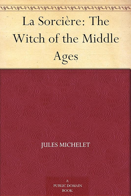 La Sorcière: The Witch of the Middle Ages by Jules Michelet