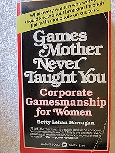 Games Mother Never Taught You: Corporate Gamemanship for Women by Betty Lehan Harragan