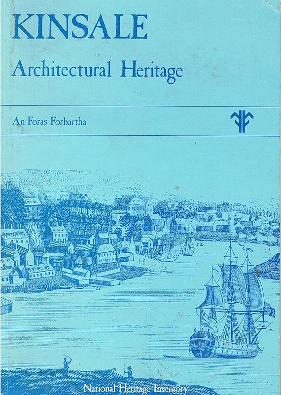 Kinsale Architectural Heritage (National Heritage Inventory) by William Garner