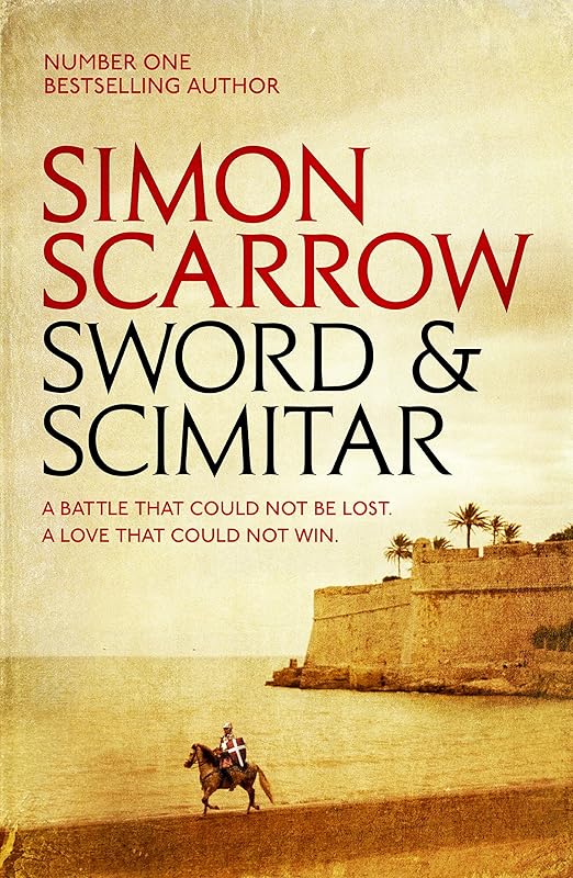 Sword and Scimitar: A fast-paced historical epic of bravery and battle by Simon Scarrow