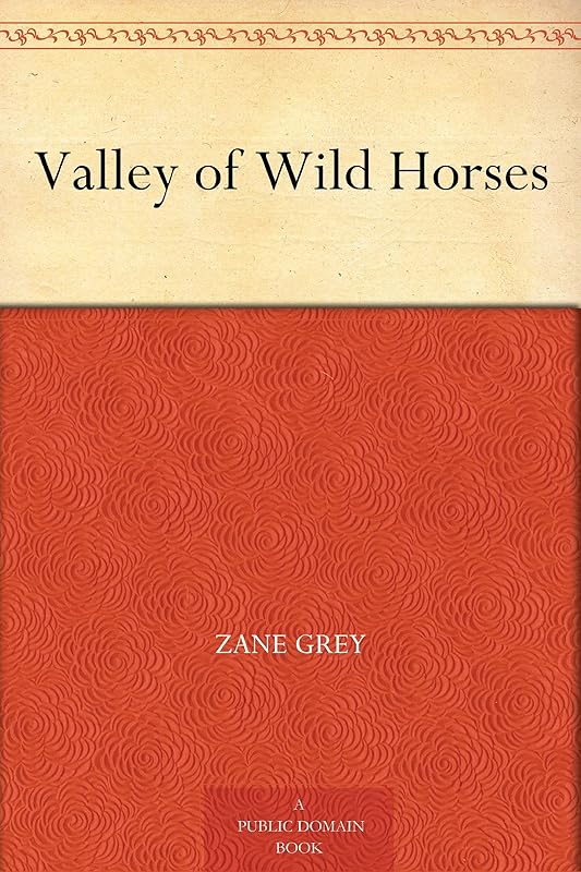 Valley of Wild Horses by Zane Grey