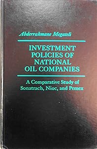 Investment policies of national oil companies by Abderrahmane Megateli