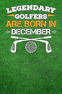 Legendary Golfers Are Born In December: Golfing Log Book