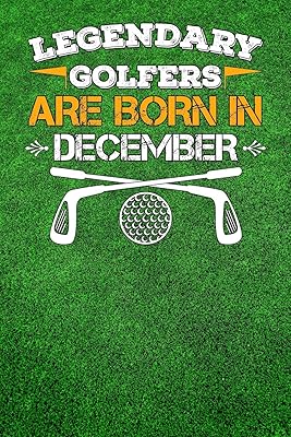 Legendary Golfers Are Born In December: Golfing Log Book