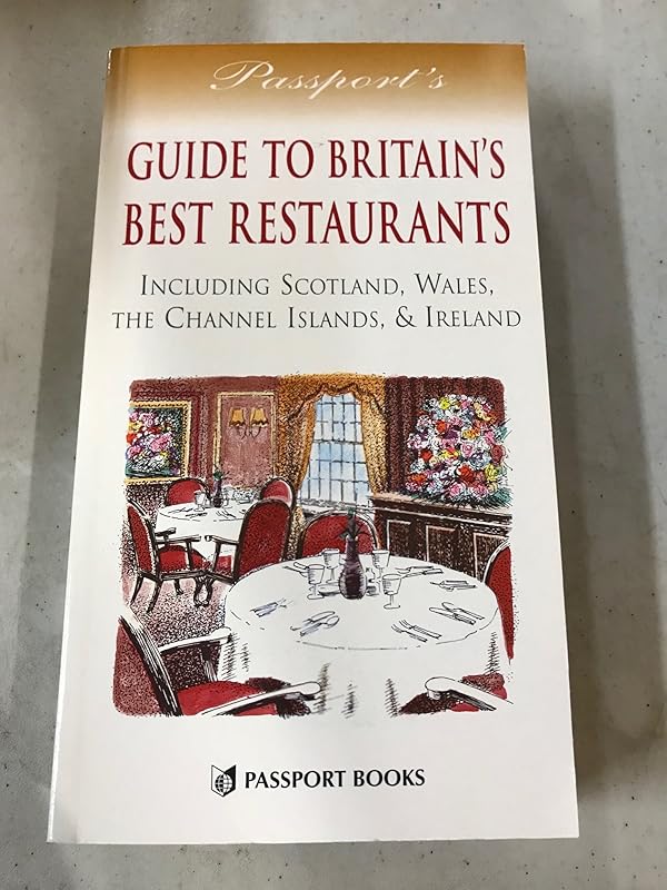 Passport's Guide to Britain's Best Restaurants: Including Scotland, Wales, the Channel Islands, & Ireland by Jim Ainsworth