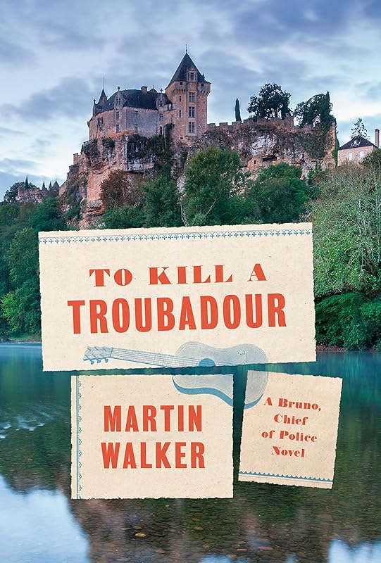 To Kill a Troubadour: A Bruno, Chief of Police Novel (Bruno, Chief of Police Series) by Martin Walker