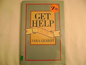 Get Help: Solving the Problems in Your Life by Sara D. Gilbert