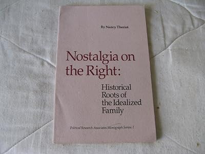 Nostalgia on the right: Historical roots of the idealized family (Political Research Associates monograph series)