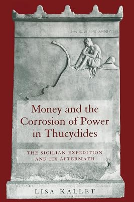 Money and the Corrosion of Power in Thucydides: The Sicilian Expedition and Its Aftermath