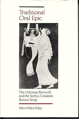 Traditional Oral Epic: The Odyssey, Beowulf, and the Serbo-Croatian Return Song