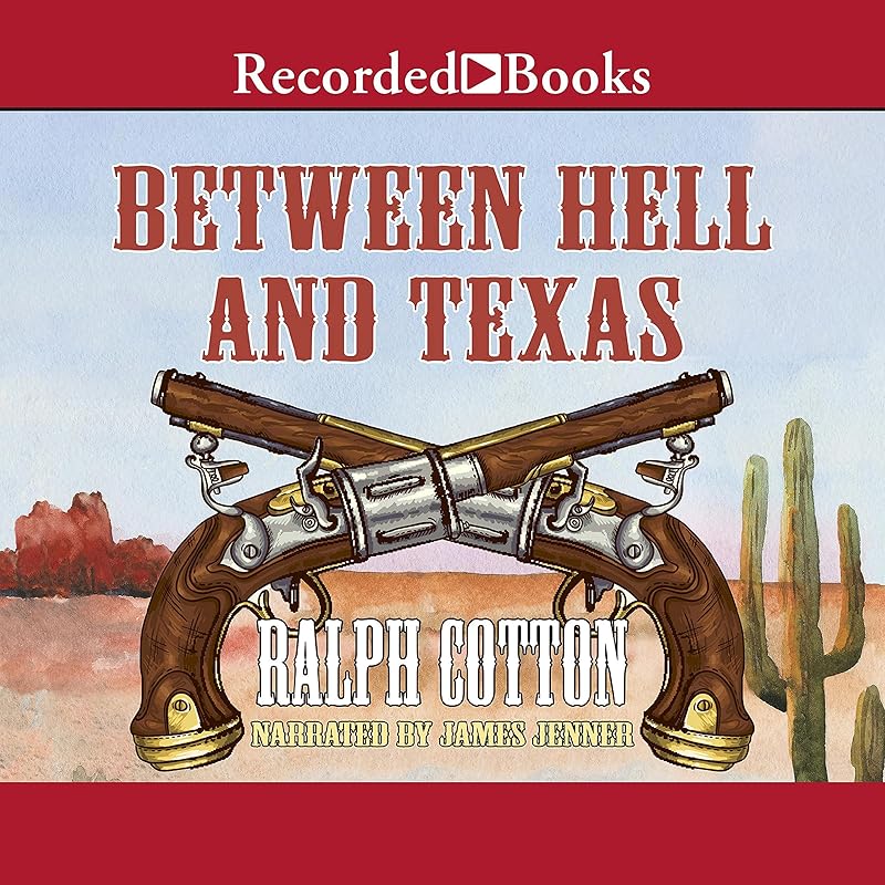Between Hell and Texas by Ralph Cotton