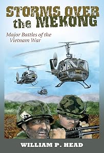 Storms over the Mekong: Major Battles of the Vietnam War (Williams-Ford Texas A&M Uni6versity Military History Book 164) by William Pace Head