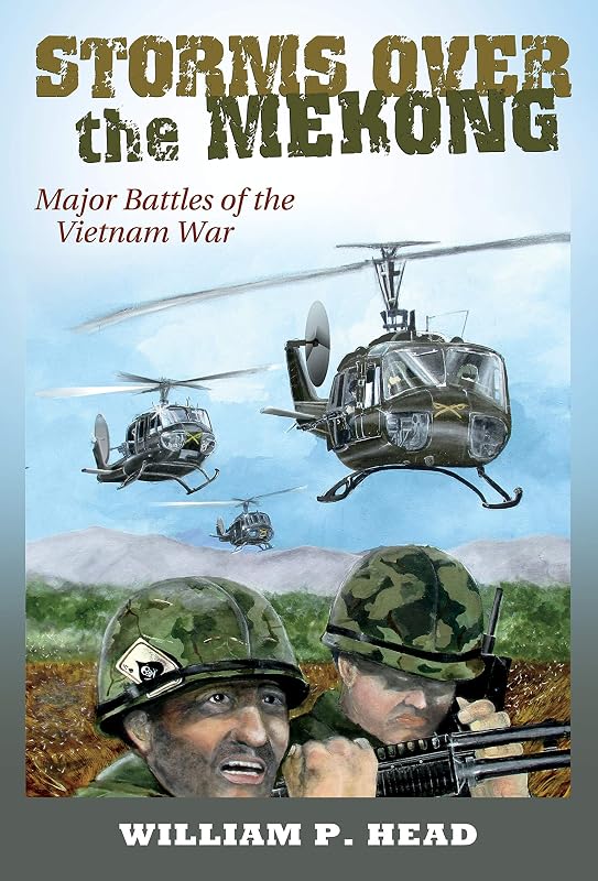 Storms over the Mekong: Major Battles of the Vietnam War (Williams-Ford Texas A&M Uni6versity Military History Book 164) by William Pace Head
