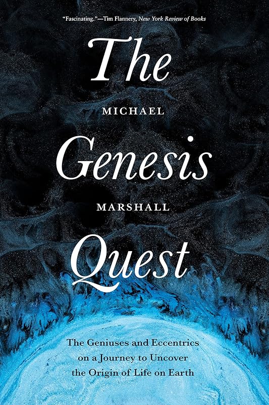 The Genesis Quest: The Geniuses and Eccentrics on a Journey to Uncover the Origin of Life on Earth by Michael Marshall