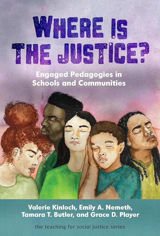 Where Is the Justice? Engaged Pedagogies in Schools and Communities (The Teaching for Social Justice Series) by Valerie Kinloch