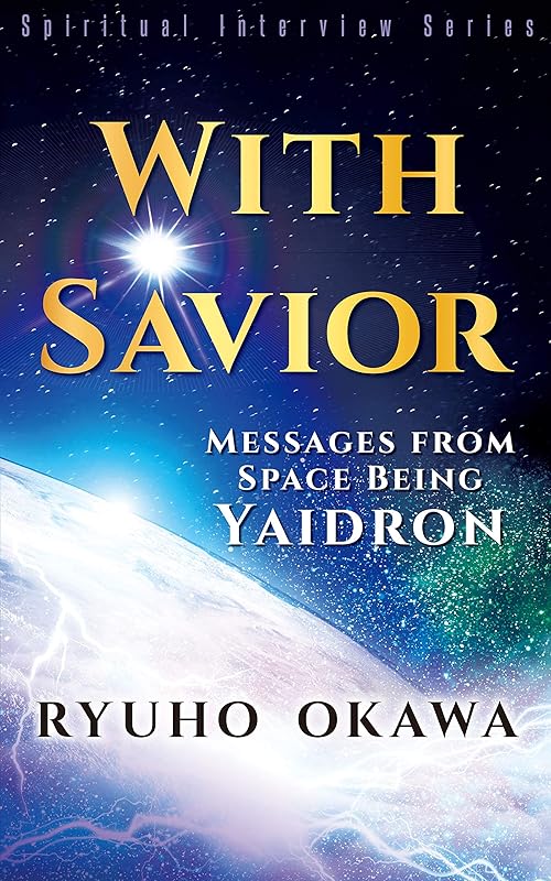 With Savior: Messages from Space Being Yaidron by Ryuho Okawa
