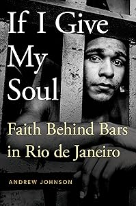 If I Give My Soul: Faith Behind Bars in Rio de Janeiro (Global Pentecost Charismat Christianity)