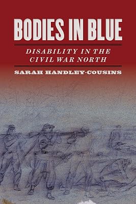 Bodies in Blue: Disability in the Civil War North (UnCivil Wars)