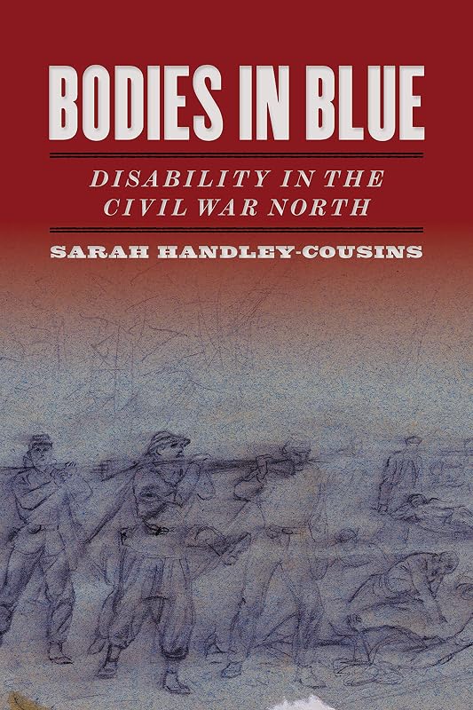 Bodies in Blue: Disability in the Civil War North (UnCivil Wars) by Sarah Handley-Cousins