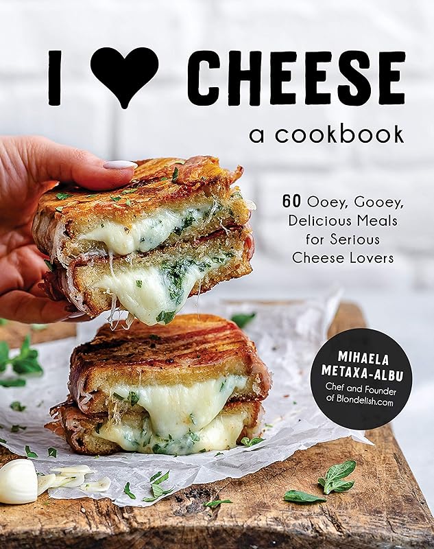 I Heart Cheese: A Cookbook: 60 Ooey, Gooey, Delicious Meals for Serious Cheese Lovers by Mihaela Metaxa-Albu
