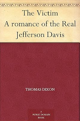 The Victim A romance of the Real Jefferson Davis