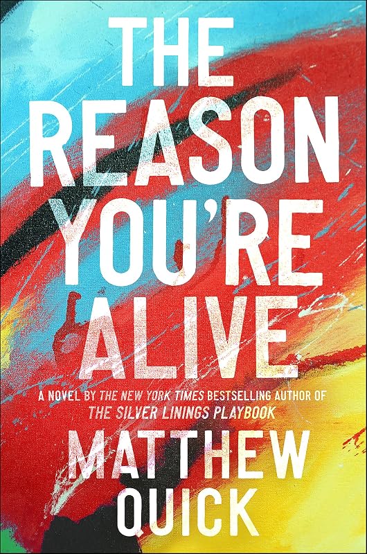 The Reason You're Alive: A Novel by Matthew Quick