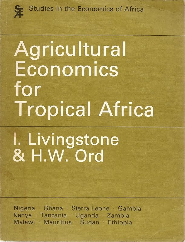 Agricultural Economics for Tropical Africa (294P#) by Ian Livingstone