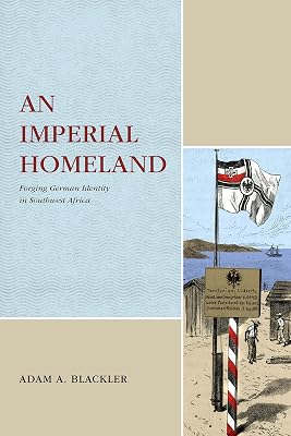 An Imperial Homeland: Forging German Identity in Southwest Africa (Max Kade Research Institute)