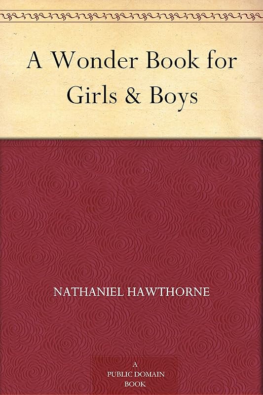A Wonder Book for Girls & Boys by Nathaniel Hawthorne