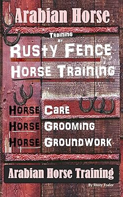 Arabian Horse Training By Rusty Fence Horse Training, Horse Care, Horse Grooming, Horse Groundwork, Arabian Horse Training