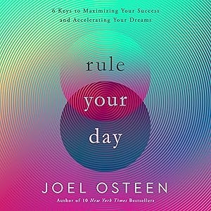Rule Your Day: 6 Keys to Maximizing Your Success and Accelerating Your Dreams