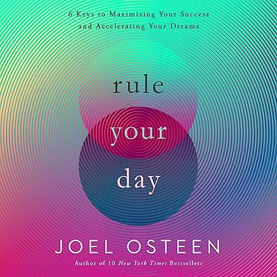 Rule Your Day: 6 Keys to Maximizing Your Success and Accelerating Your Dreams