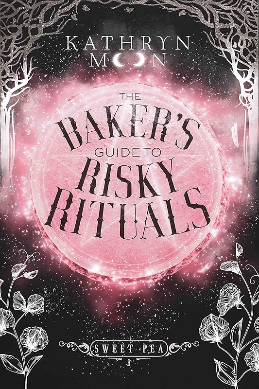 The Baker's Guide to Risky Rituals (Sweet Pea Book 1) by Kathryn Moon