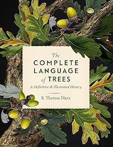The Complete Language of Trees: A Definitive and Illustrated History (Volume 12) (Complete Illustrated Encyclopedia, 12) by S. Theresa Dietz