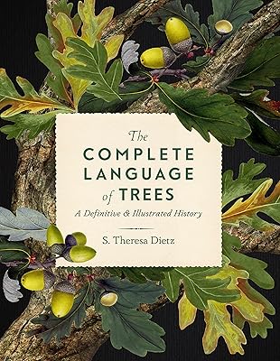 The Complete Language of Trees: A Definitive and Illustrated History (Volume 12) (Complete Illustrated Encyclopedia, 12)
