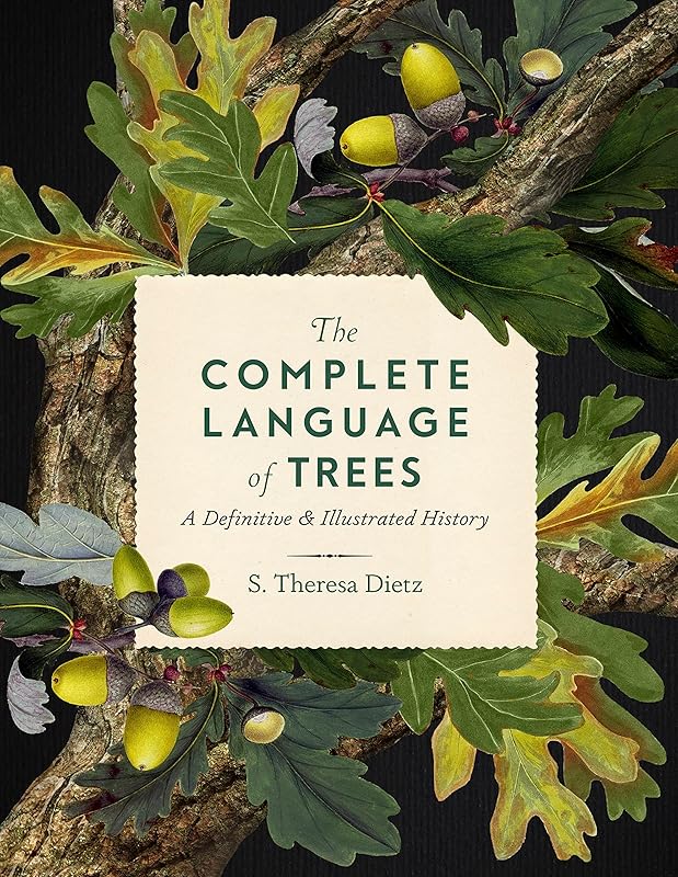 The Complete Language of Trees: A Definitive and Illustrated History (Volume 12) (Complete Illustrated Encyclopedia, 12) by S. Theresa Dietz