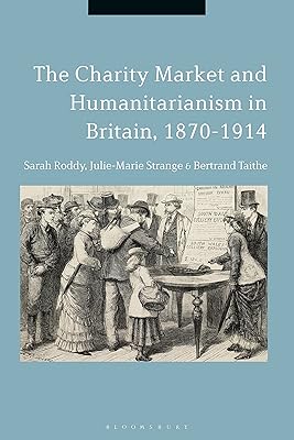 The Charity Market and Humanitarianism in Britain, 1870-1912