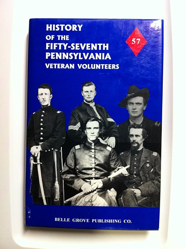 History of the Fifty-Seventh Regiment, Pennsylvania Veteran Volunteer Infantry: First Brigade, First Division, Third Corps, and Second Brigade, Thir by James M. Martin