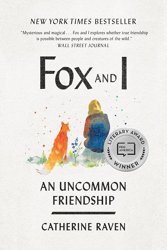 Fox and I: An Uncommon Friendship by Catherine Raven