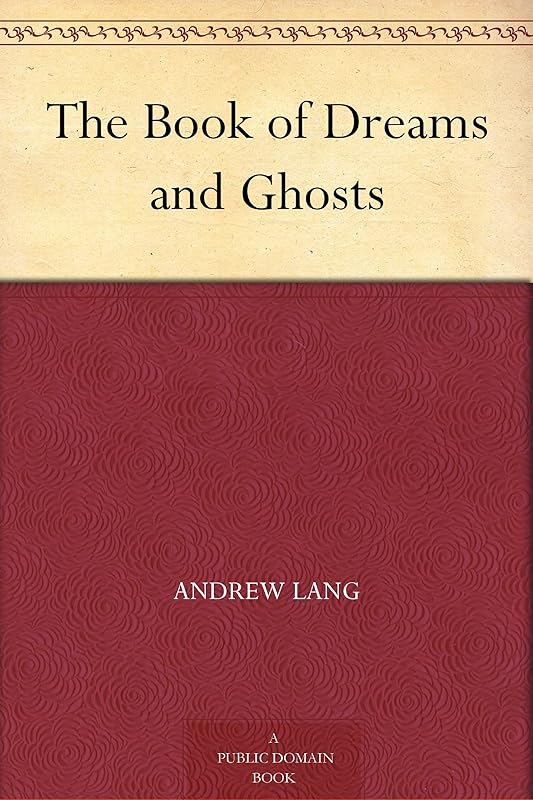 The Book of Dreams and Ghosts by Andrew Lang