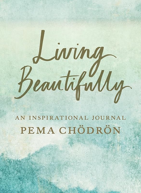 Living Beautifully: An Inspirational Journal by Pema Chodron
