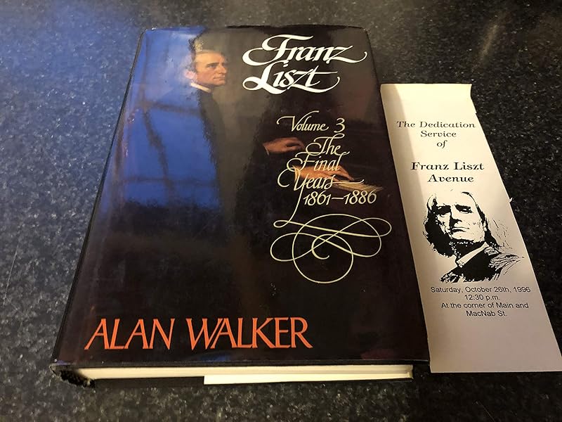 Franz Liszt, Vol. 3: The Final Years, 1861-1886 by Alan Walker