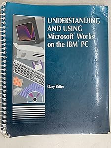 Understanding and Using Microsoft Works on the IBM PC (West's Microcomputing Series) by Gary G. Bitter