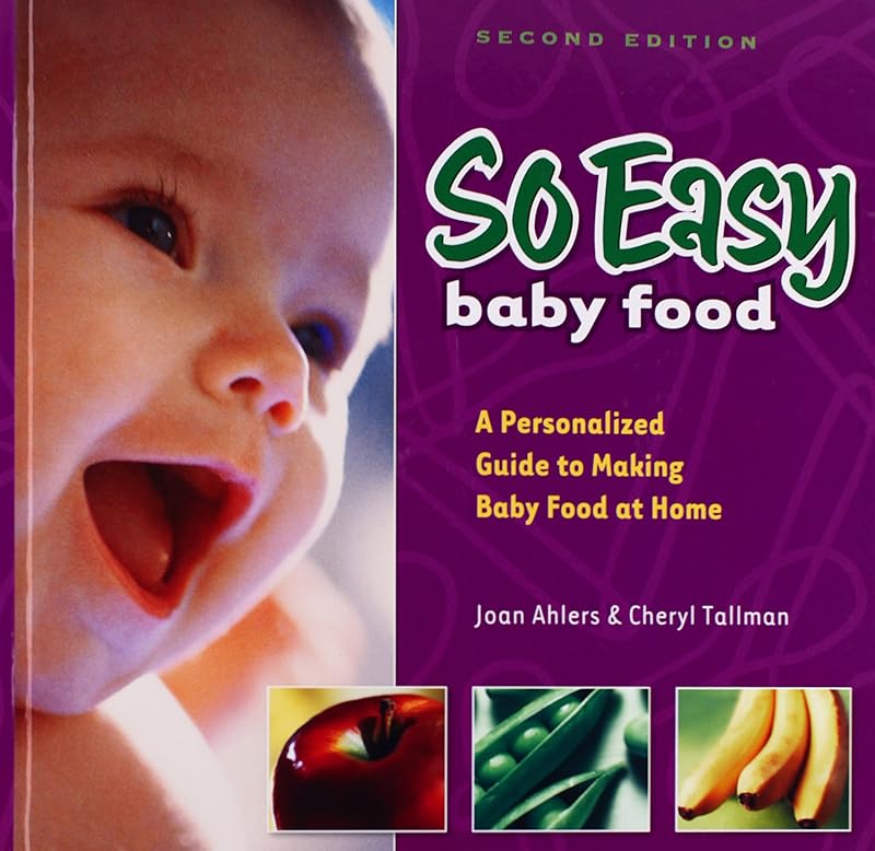 So Easy Baby Food: A Personalized Guide to Making Baby Food At Home, 2nd Edition by Joan Ahlers
