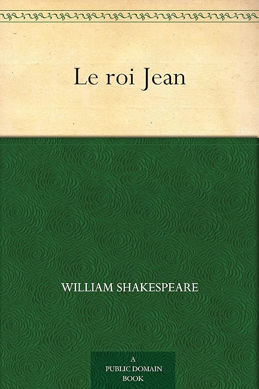 Le roi Jean (French Edition) by William Shakespeare